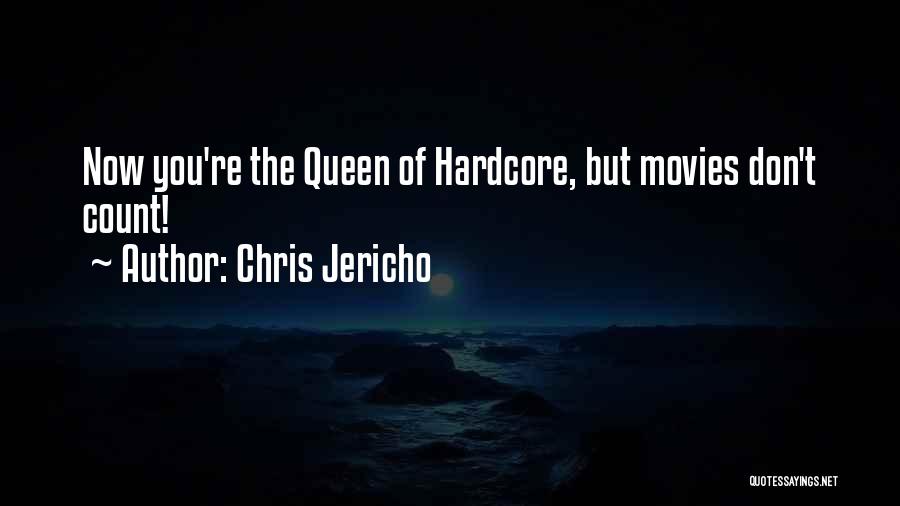 Chris Jericho Quotes: Now You're The Queen Of Hardcore, But Movies Don't Count!