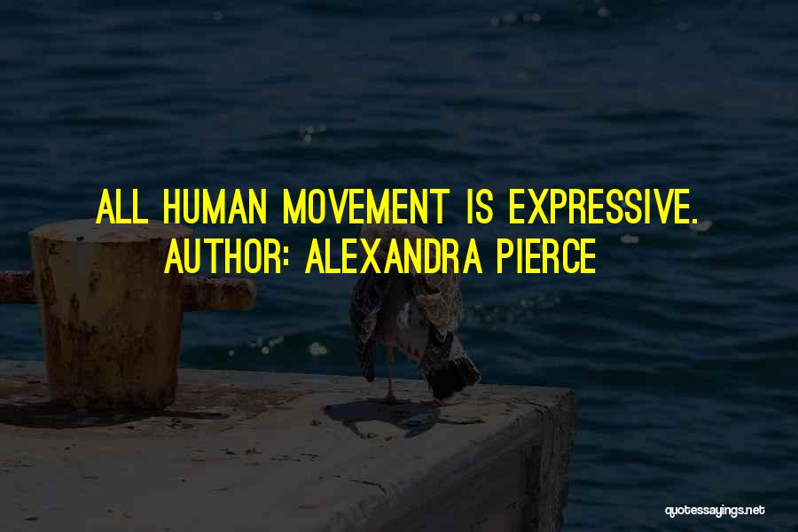 Alexandra Pierce Quotes: All Human Movement Is Expressive.