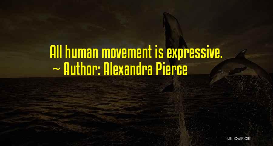 Alexandra Pierce Quotes: All Human Movement Is Expressive.