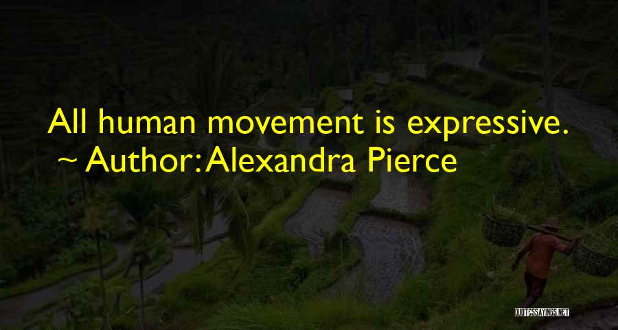 Alexandra Pierce Quotes: All Human Movement Is Expressive.