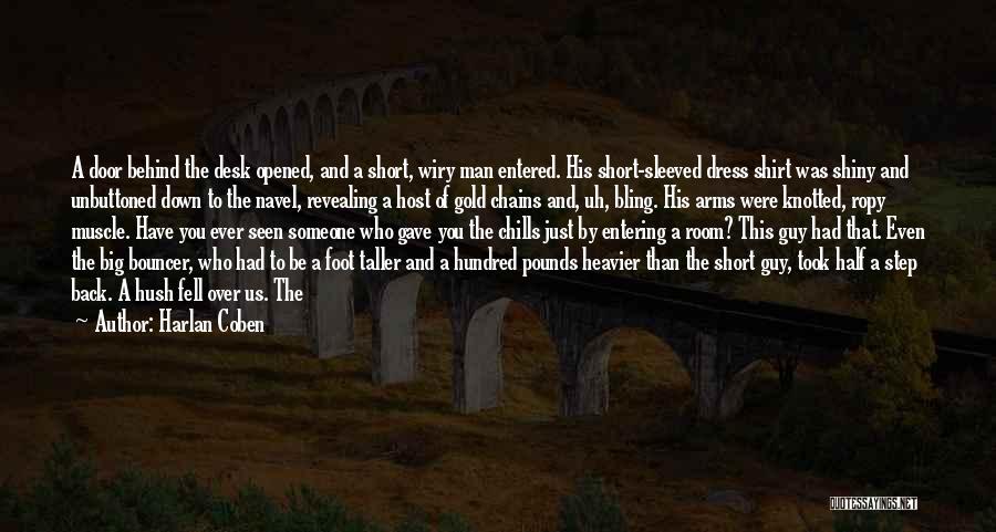 Harlan Coben Quotes: A Door Behind The Desk Opened, And A Short, Wiry Man Entered. His Short-sleeved Dress Shirt Was Shiny And Unbuttoned