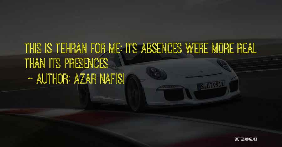 Azar Nafisi Quotes: This Is Tehran For Me: Its Absences Were More Real Than Its Presences