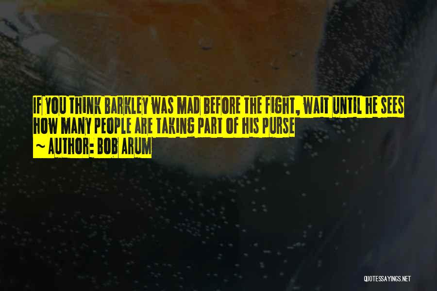 Bob Arum Quotes: If You Think Barkley Was Mad Before The Fight, Wait Until He Sees How Many People Are Taking Part Of