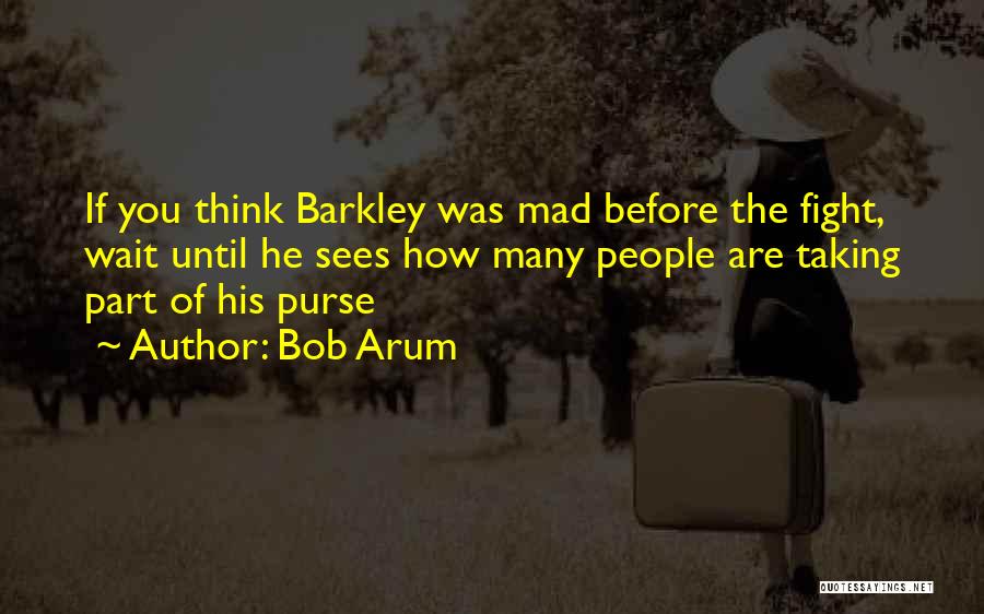 Bob Arum Quotes: If You Think Barkley Was Mad Before The Fight, Wait Until He Sees How Many People Are Taking Part Of