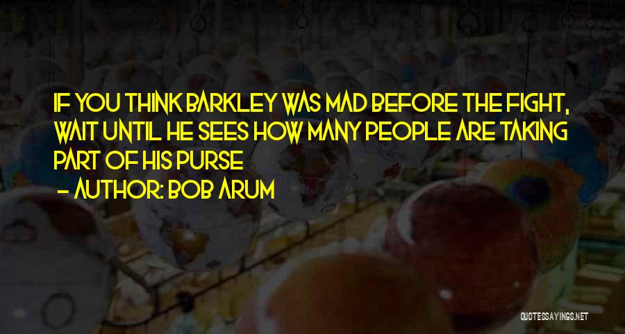 Bob Arum Quotes: If You Think Barkley Was Mad Before The Fight, Wait Until He Sees How Many People Are Taking Part Of