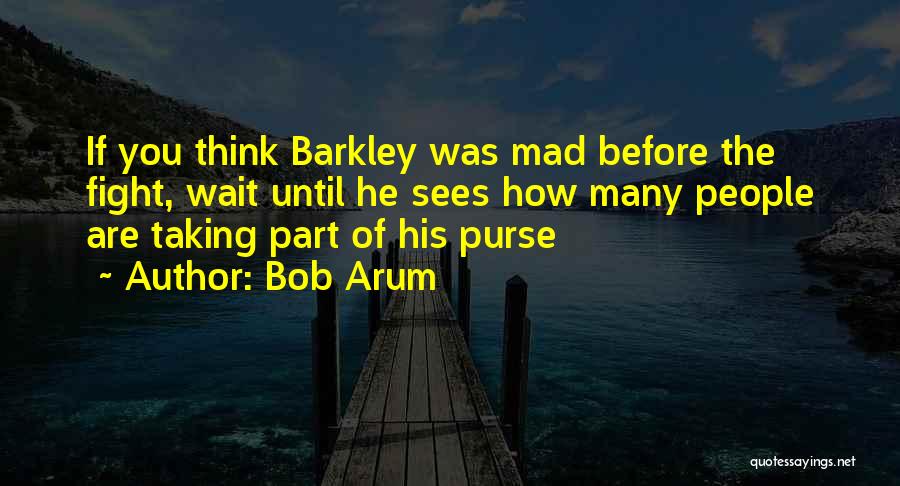 Bob Arum Quotes: If You Think Barkley Was Mad Before The Fight, Wait Until He Sees How Many People Are Taking Part Of