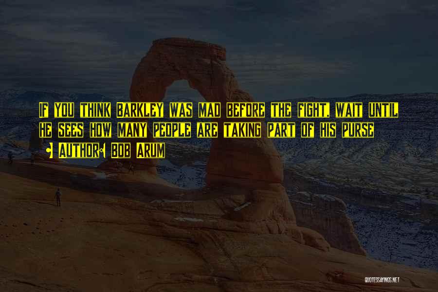 Bob Arum Quotes: If You Think Barkley Was Mad Before The Fight, Wait Until He Sees How Many People Are Taking Part Of