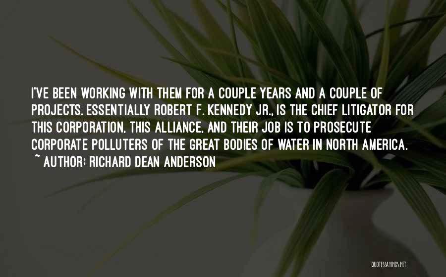 Richard Dean Anderson Quotes: I've Been Working With Them For A Couple Years And A Couple Of Projects. Essentially Robert F. Kennedy Jr., Is