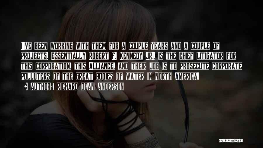 Richard Dean Anderson Quotes: I've Been Working With Them For A Couple Years And A Couple Of Projects. Essentially Robert F. Kennedy Jr., Is