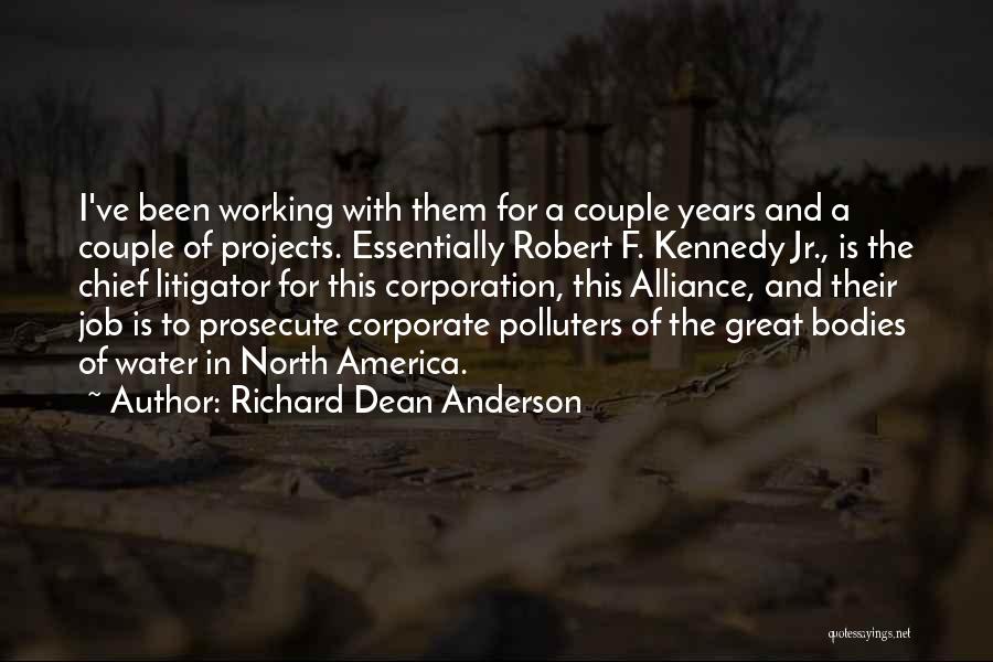 Richard Dean Anderson Quotes: I've Been Working With Them For A Couple Years And A Couple Of Projects. Essentially Robert F. Kennedy Jr., Is