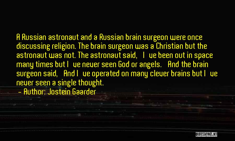 Jostein Gaarder Quotes: A Russian Astronaut And A Russian Brain Surgeon Were Once Discussing Religion. The Brain Surgeon Was A Christian But The