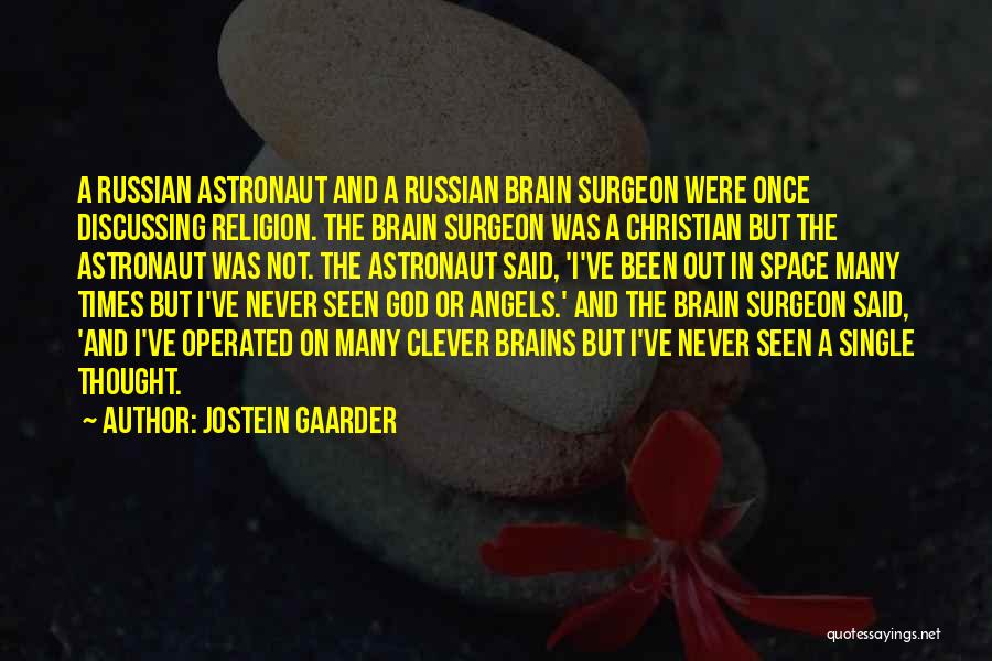 Jostein Gaarder Quotes: A Russian Astronaut And A Russian Brain Surgeon Were Once Discussing Religion. The Brain Surgeon Was A Christian But The