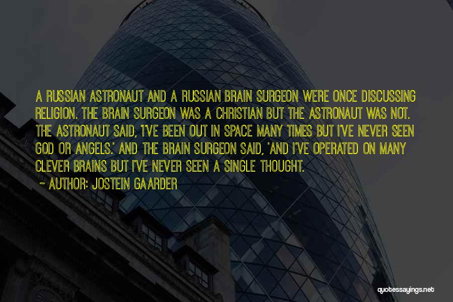Jostein Gaarder Quotes: A Russian Astronaut And A Russian Brain Surgeon Were Once Discussing Religion. The Brain Surgeon Was A Christian But The
