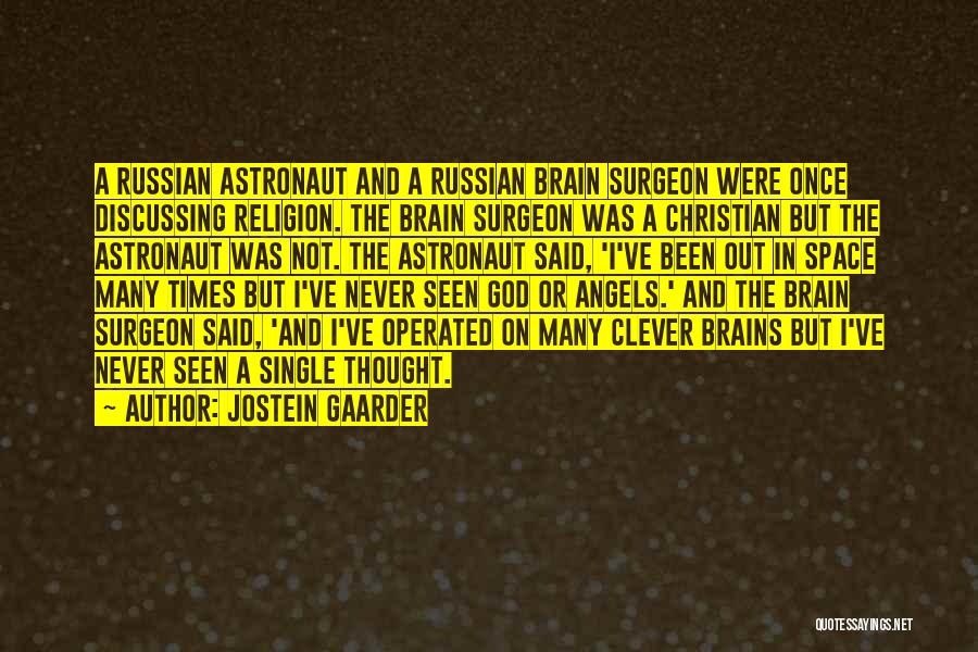 Jostein Gaarder Quotes: A Russian Astronaut And A Russian Brain Surgeon Were Once Discussing Religion. The Brain Surgeon Was A Christian But The