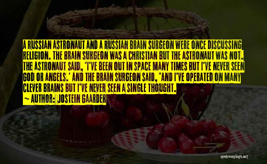 Jostein Gaarder Quotes: A Russian Astronaut And A Russian Brain Surgeon Were Once Discussing Religion. The Brain Surgeon Was A Christian But The