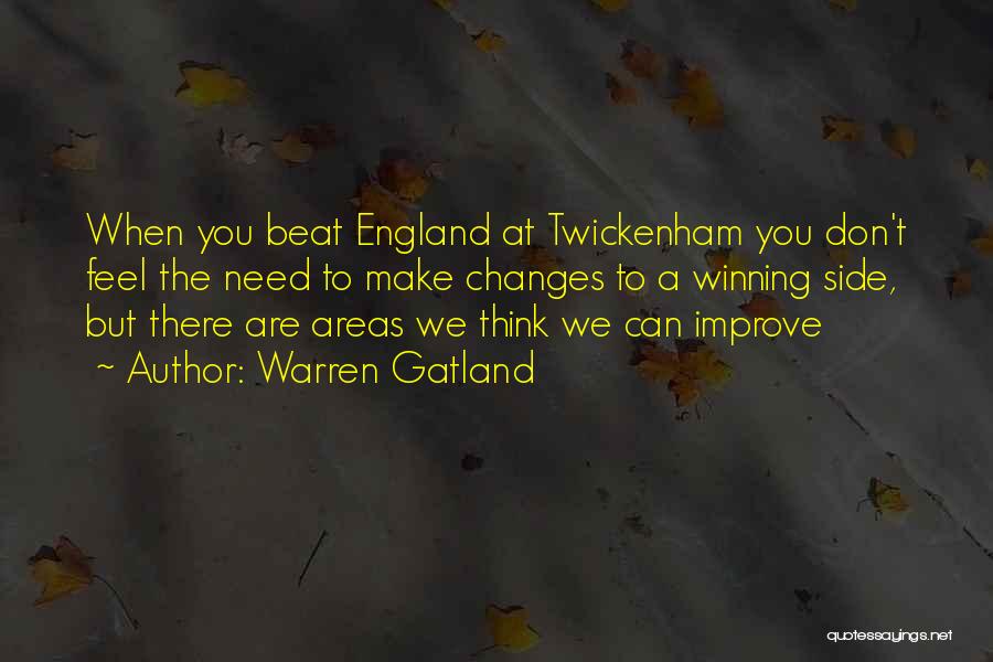 Warren Gatland Quotes: When You Beat England At Twickenham You Don't Feel The Need To Make Changes To A Winning Side, But There