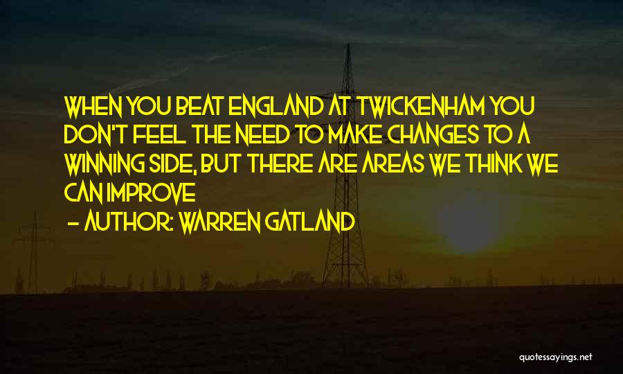 Warren Gatland Quotes: When You Beat England At Twickenham You Don't Feel The Need To Make Changes To A Winning Side, But There
