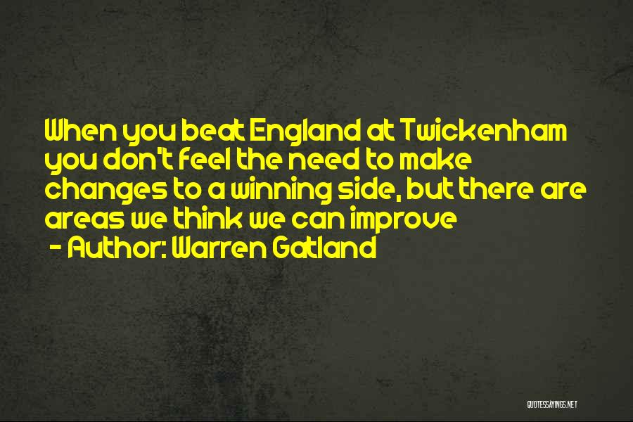 Warren Gatland Quotes: When You Beat England At Twickenham You Don't Feel The Need To Make Changes To A Winning Side, But There
