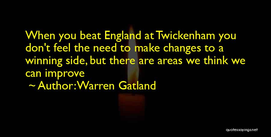 Warren Gatland Quotes: When You Beat England At Twickenham You Don't Feel The Need To Make Changes To A Winning Side, But There