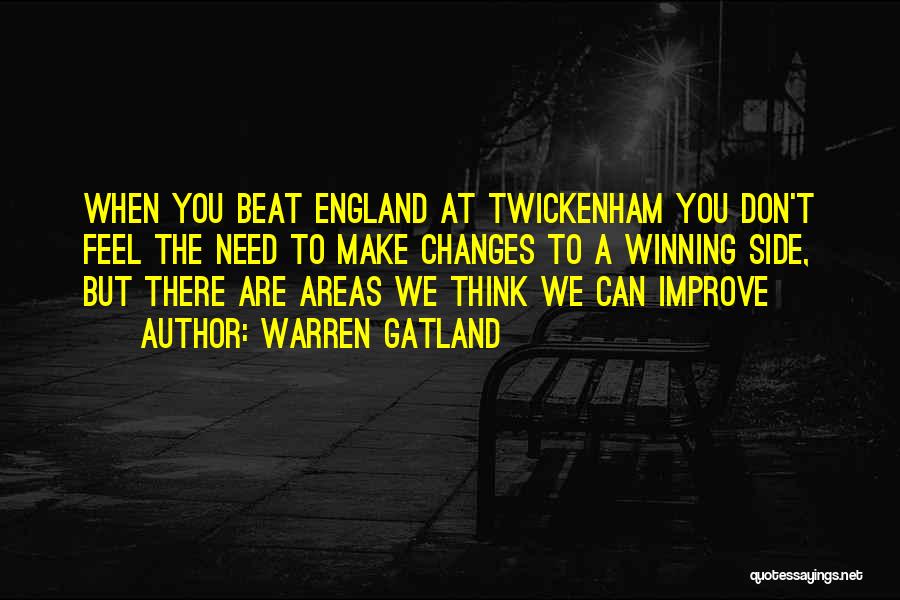 Warren Gatland Quotes: When You Beat England At Twickenham You Don't Feel The Need To Make Changes To A Winning Side, But There
