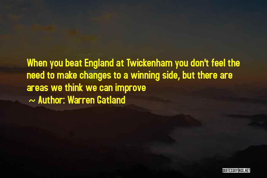 Warren Gatland Quotes: When You Beat England At Twickenham You Don't Feel The Need To Make Changes To A Winning Side, But There