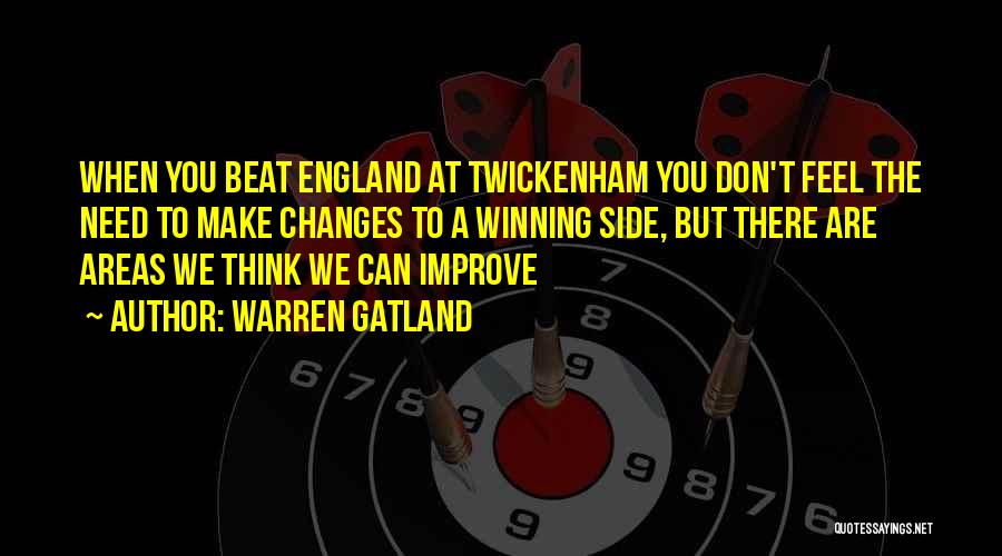 Warren Gatland Quotes: When You Beat England At Twickenham You Don't Feel The Need To Make Changes To A Winning Side, But There