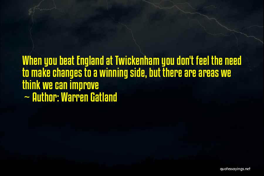 Warren Gatland Quotes: When You Beat England At Twickenham You Don't Feel The Need To Make Changes To A Winning Side, But There