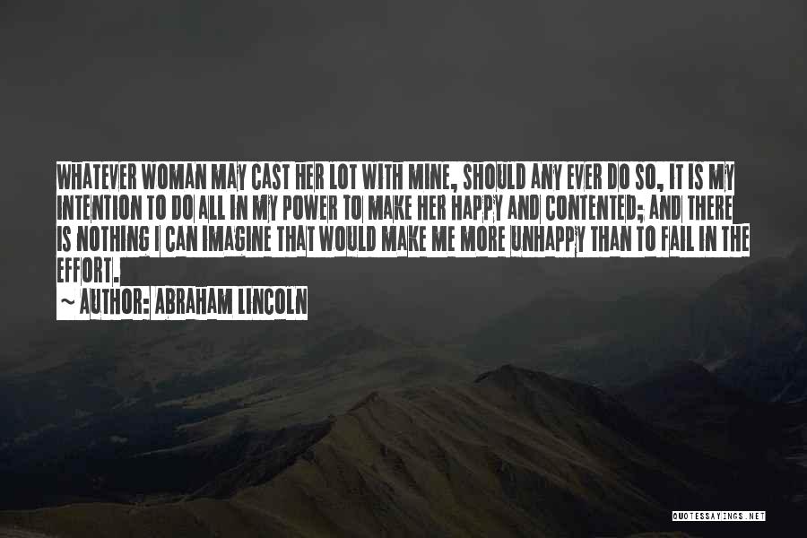 Abraham Lincoln Quotes: Whatever Woman May Cast Her Lot With Mine, Should Any Ever Do So, It Is My Intention To Do All