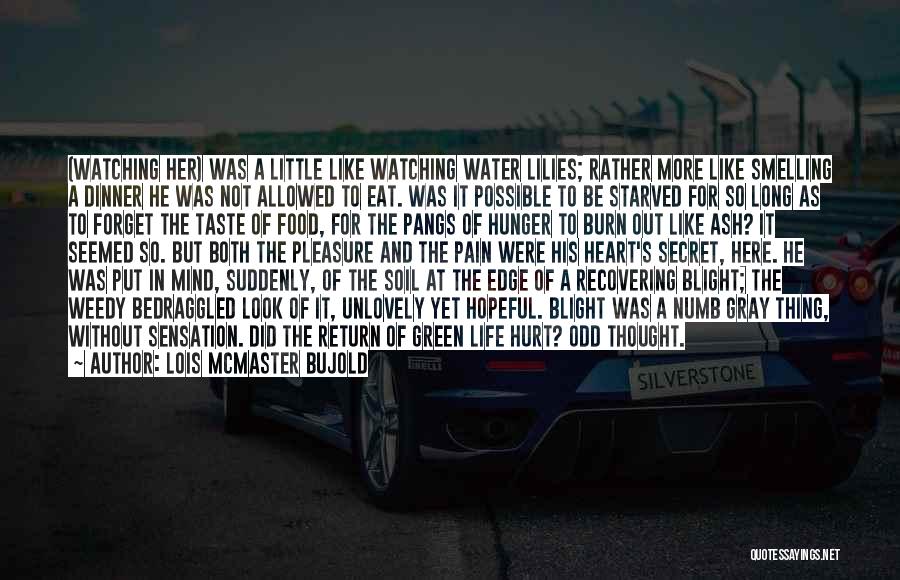 Lois McMaster Bujold Quotes: (watching Her) Was A Little Like Watching Water Lilies; Rather More Like Smelling A Dinner He Was Not Allowed To