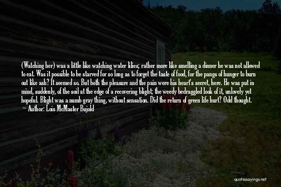 Lois McMaster Bujold Quotes: (watching Her) Was A Little Like Watching Water Lilies; Rather More Like Smelling A Dinner He Was Not Allowed To