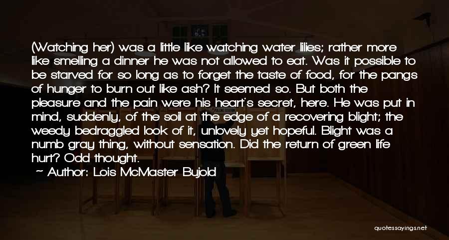 Lois McMaster Bujold Quotes: (watching Her) Was A Little Like Watching Water Lilies; Rather More Like Smelling A Dinner He Was Not Allowed To