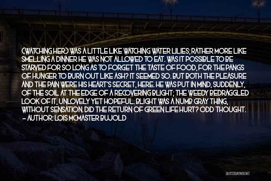 Lois McMaster Bujold Quotes: (watching Her) Was A Little Like Watching Water Lilies; Rather More Like Smelling A Dinner He Was Not Allowed To