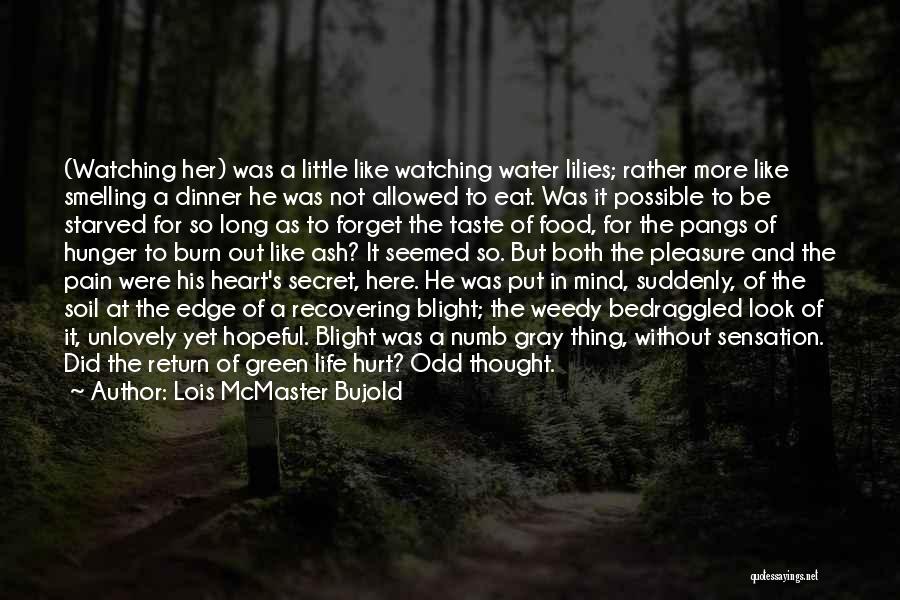 Lois McMaster Bujold Quotes: (watching Her) Was A Little Like Watching Water Lilies; Rather More Like Smelling A Dinner He Was Not Allowed To