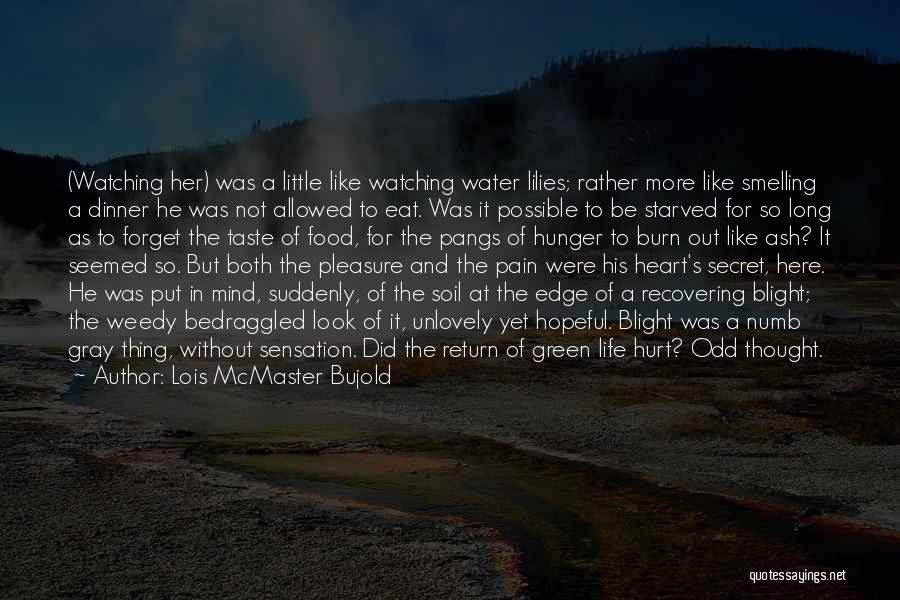 Lois McMaster Bujold Quotes: (watching Her) Was A Little Like Watching Water Lilies; Rather More Like Smelling A Dinner He Was Not Allowed To