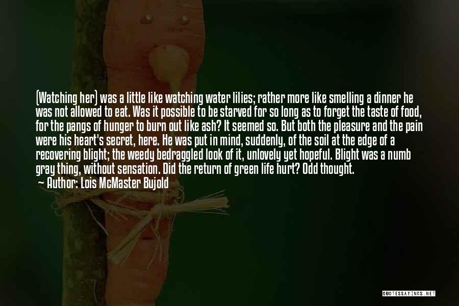 Lois McMaster Bujold Quotes: (watching Her) Was A Little Like Watching Water Lilies; Rather More Like Smelling A Dinner He Was Not Allowed To