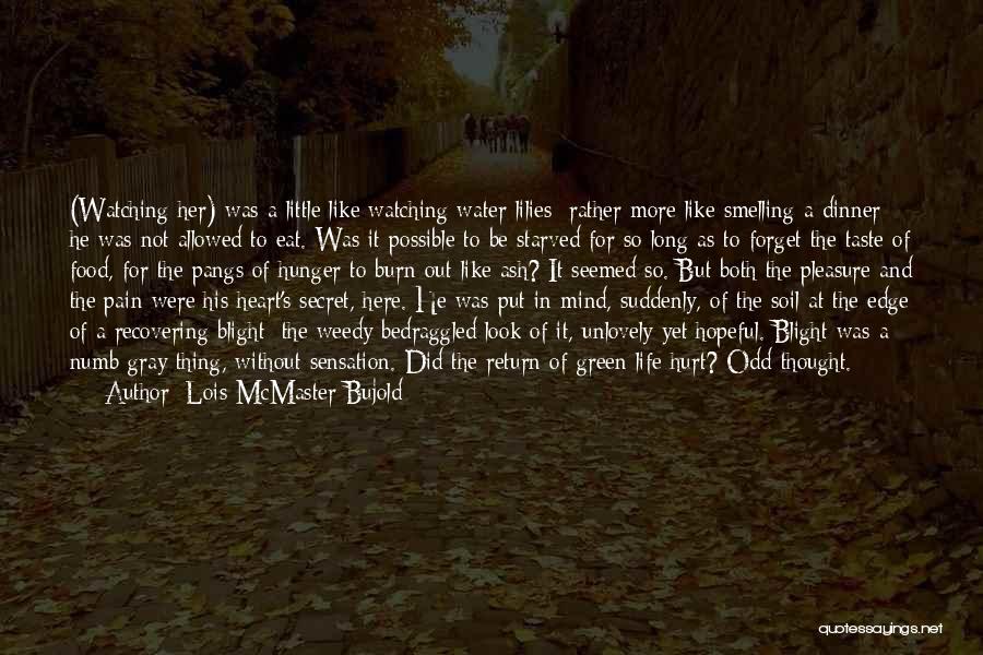 Lois McMaster Bujold Quotes: (watching Her) Was A Little Like Watching Water Lilies; Rather More Like Smelling A Dinner He Was Not Allowed To