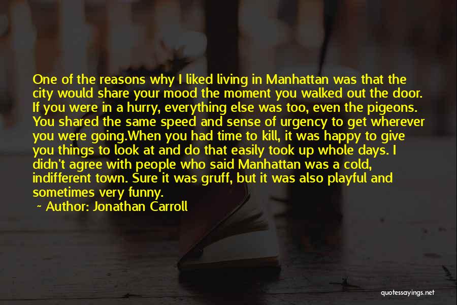 Jonathan Carroll Quotes: One Of The Reasons Why I Liked Living In Manhattan Was That The City Would Share Your Mood The Moment