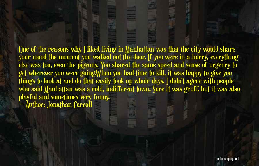 Jonathan Carroll Quotes: One Of The Reasons Why I Liked Living In Manhattan Was That The City Would Share Your Mood The Moment