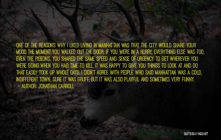 Jonathan Carroll Quotes: One Of The Reasons Why I Liked Living In Manhattan Was That The City Would Share Your Mood The Moment