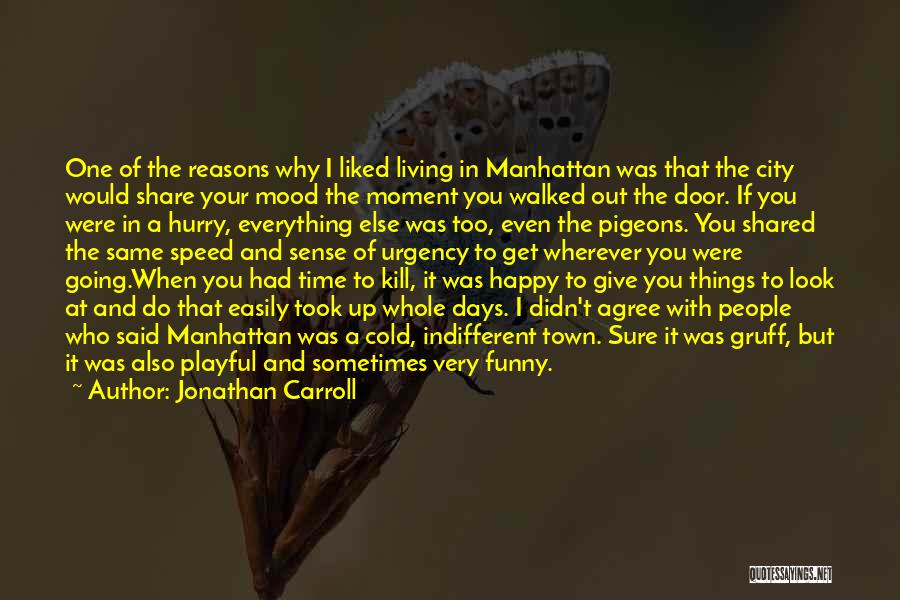 Jonathan Carroll Quotes: One Of The Reasons Why I Liked Living In Manhattan Was That The City Would Share Your Mood The Moment