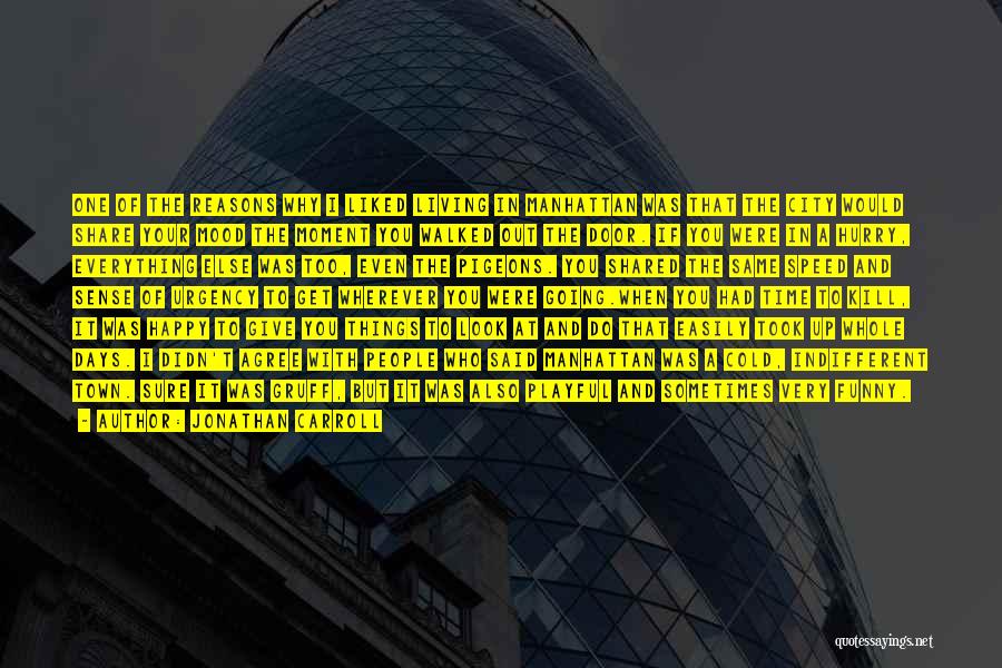 Jonathan Carroll Quotes: One Of The Reasons Why I Liked Living In Manhattan Was That The City Would Share Your Mood The Moment