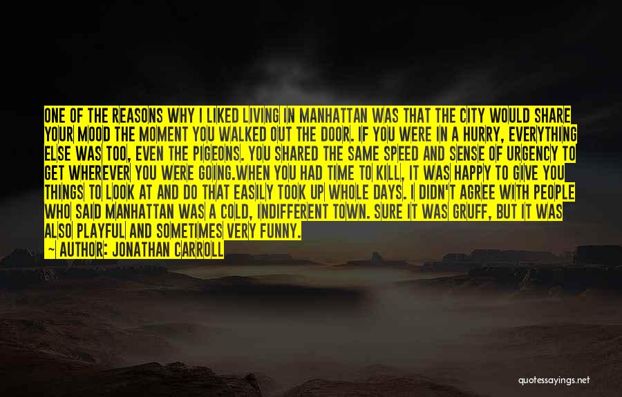 Jonathan Carroll Quotes: One Of The Reasons Why I Liked Living In Manhattan Was That The City Would Share Your Mood The Moment