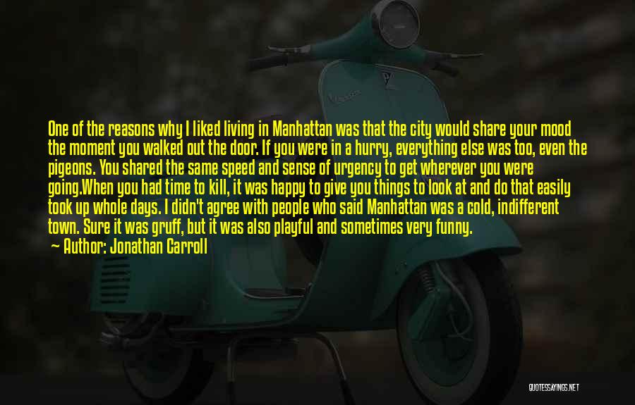 Jonathan Carroll Quotes: One Of The Reasons Why I Liked Living In Manhattan Was That The City Would Share Your Mood The Moment