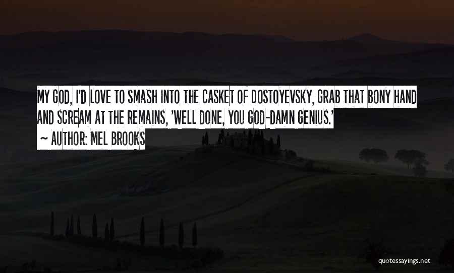 Mel Brooks Quotes: My God, I'd Love To Smash Into The Casket Of Dostoyevsky, Grab That Bony Hand And Scream At The Remains,