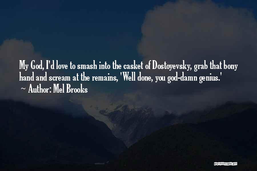 Mel Brooks Quotes: My God, I'd Love To Smash Into The Casket Of Dostoyevsky, Grab That Bony Hand And Scream At The Remains,