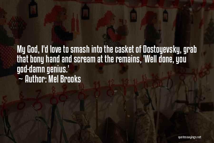 Mel Brooks Quotes: My God, I'd Love To Smash Into The Casket Of Dostoyevsky, Grab That Bony Hand And Scream At The Remains,