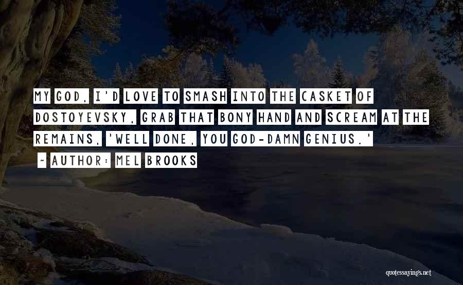 Mel Brooks Quotes: My God, I'd Love To Smash Into The Casket Of Dostoyevsky, Grab That Bony Hand And Scream At The Remains,