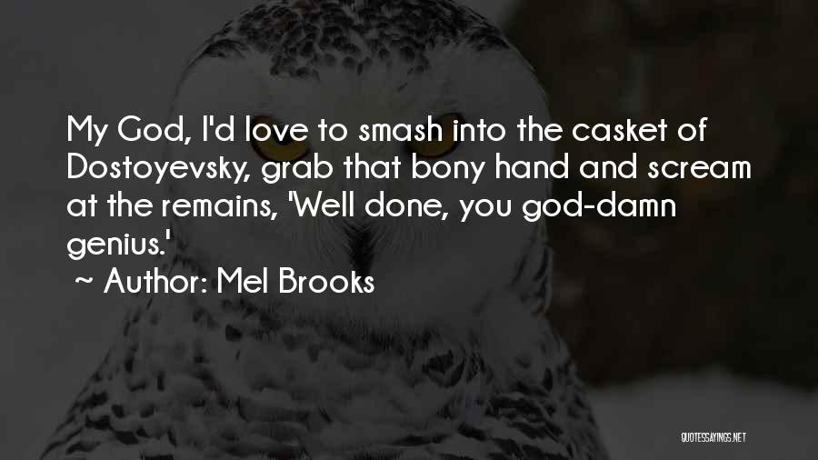 Mel Brooks Quotes: My God, I'd Love To Smash Into The Casket Of Dostoyevsky, Grab That Bony Hand And Scream At The Remains,