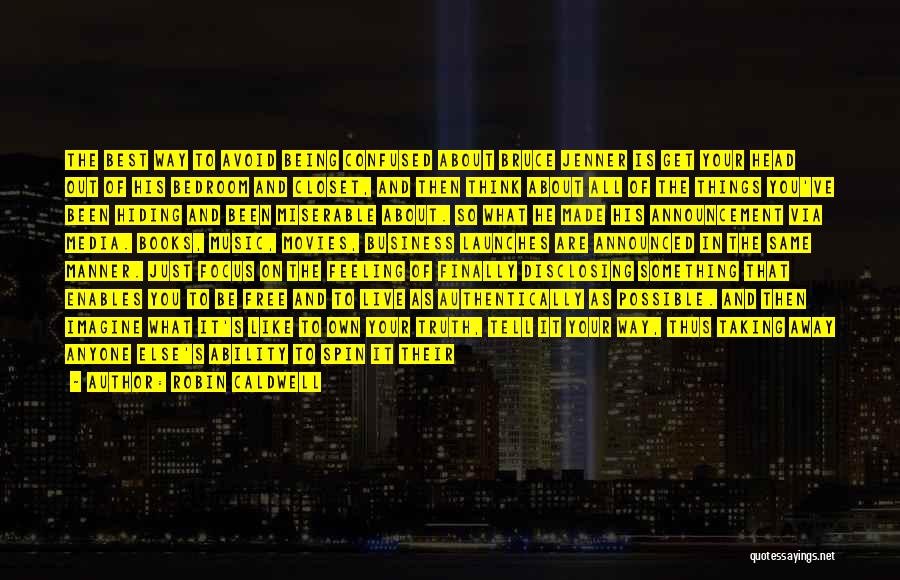 Robin Caldwell Quotes: The Best Way To Avoid Being Confused About Bruce Jenner Is Get Your Head Out Of His Bedroom And Closet,