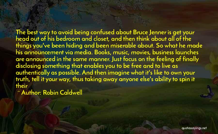 Robin Caldwell Quotes: The Best Way To Avoid Being Confused About Bruce Jenner Is Get Your Head Out Of His Bedroom And Closet,